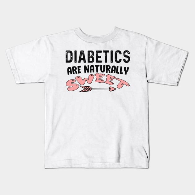 Diabetics are naturally sweet T-Shirt | Funny diabetes Kids T-Shirt by Get Yours